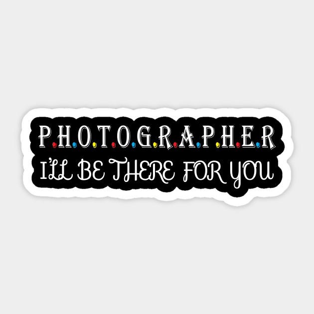 Photographer i will be there for you Sticker by Work Memes